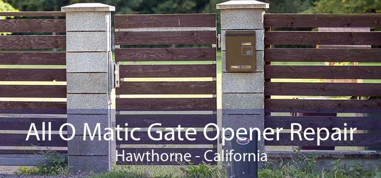 All O Matic Gate Opener Repair Hawthorne - California