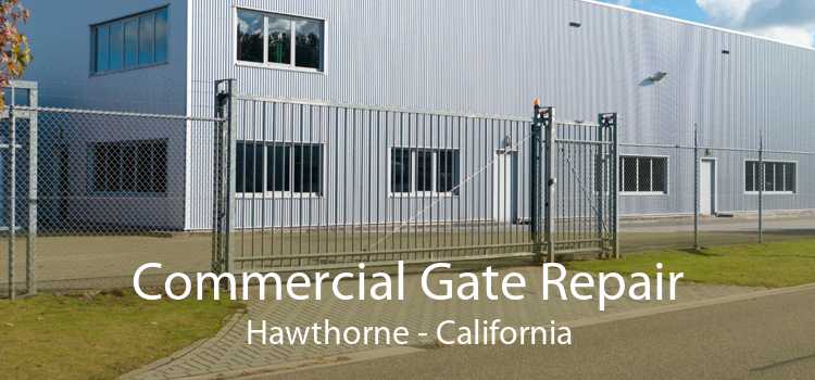 Commercial Gate Repair Hawthorne - California