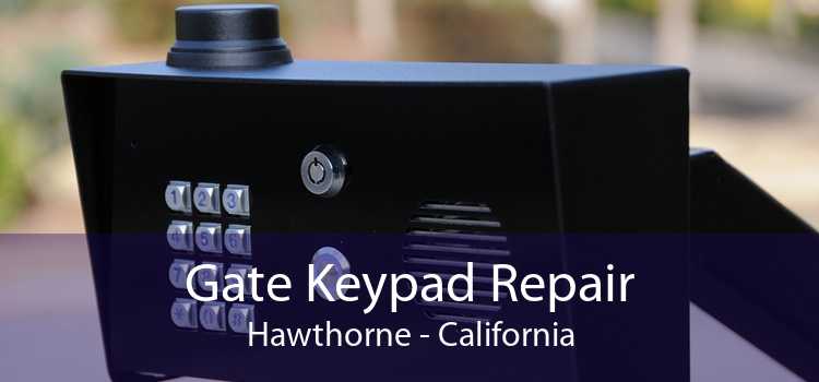 Gate Keypad Repair Hawthorne - California