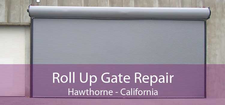 Roll Up Gate Repair Hawthorne - California